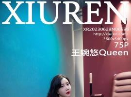 [XiuRen秀人网] 2023.06.29 No.6996 王婉悠Queen [75+1P]