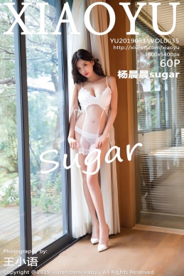 [XIAOYU语画界] 2019.03.15 NO.035 杨晨晨sugar[60+1P/158M]
